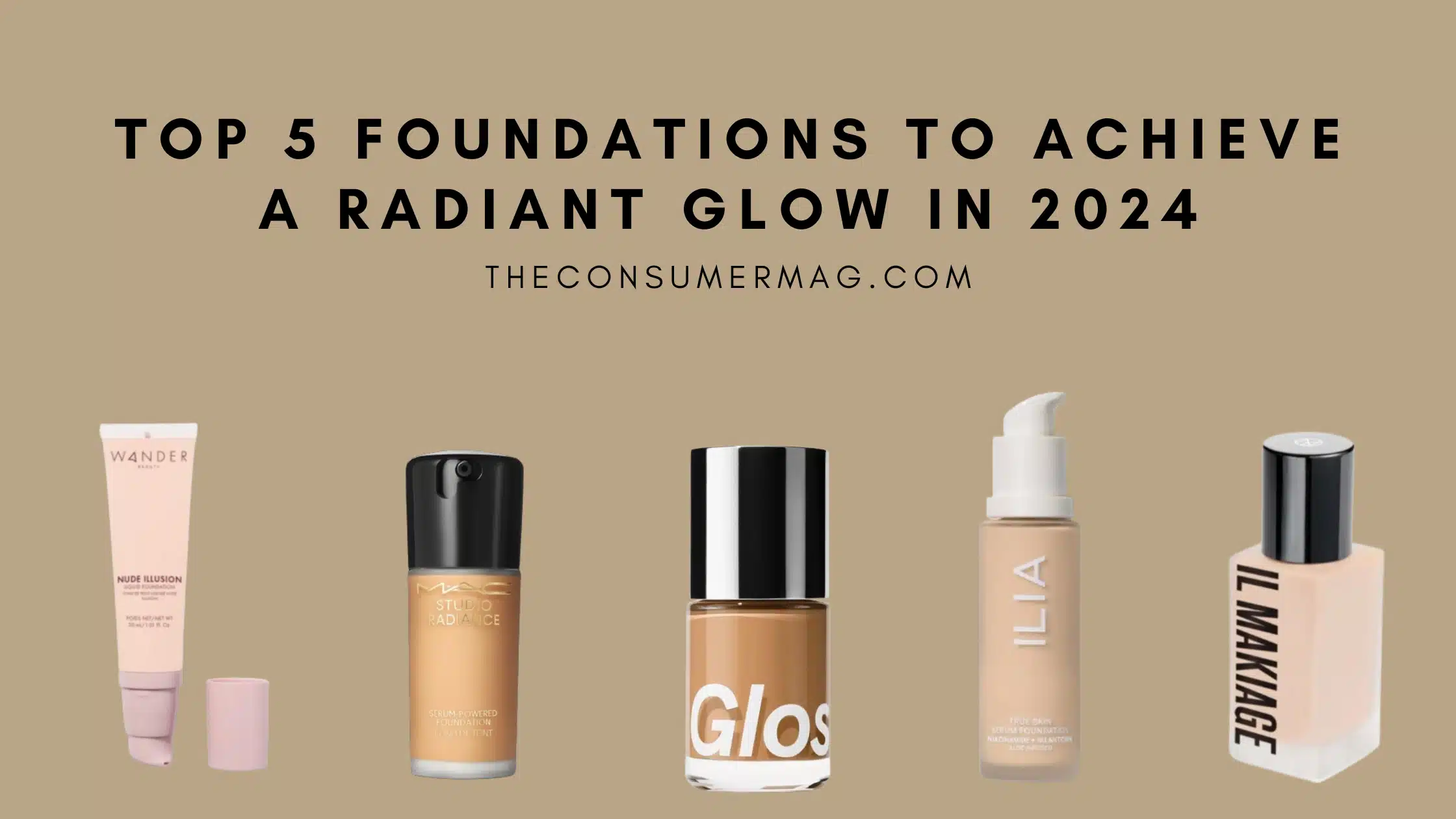 Top 5 Foundations to Achieve a Radiant Glow in 2024